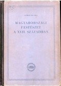 Garas Klára - Magyarországi festészet a XVII. században
