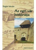 Sugár István - Az egri vár históriája