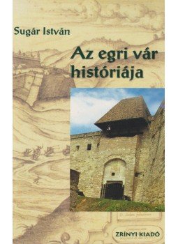 Sugár István - Az egri vár históriája Sugár István - Az egri vár históriája, Budapest 2002 antikvár könyv