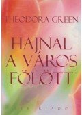 Green, Theodora - Hajnal a város fölött