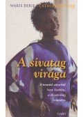 Dirie, Waris,Miller, Cathleen - A sivatag virága