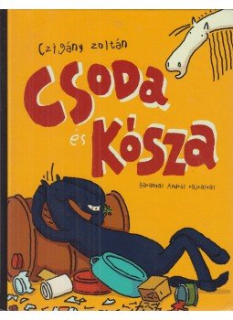 Czigány Zoltán - Csoda és Kósza Czigány Zoltán - Csoda és Kósza, Budapest 2017 antikvár könyv