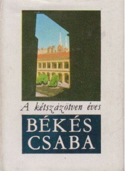 Cseres Tibor - A kétszázötven éves Békéscsaba (mini) Cseres Tibor - A kétszázötven éves Békéscsaba (mini), Békéscsaba 1969 antikvár könyv