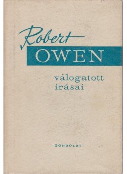 Robert Owen, A. L. Morton - Robert Owen válogatott írásai Robert Owen, A. L. Morton - Robert Owen válogatott írásai, Budapest 1965 antikvár könyv