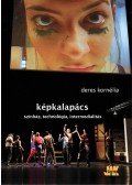 Deres Kornélia - Képkalapács - Színház, technológia, intermedialitás