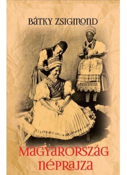 Bátky Zsigmond - Magyarország néprajza Bátky Zsigmond - Magyarország néprajza, null 2017 antikvár könyv