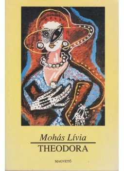 Mohás Lívia - Theodora (dedikált) Mohás Lívia - Theodora (dedikált), Budapest 1995 antikvár könyv