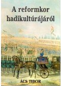Ács Tibor - A reformkor hadikultúrájáról (dedikált)