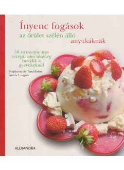 Stéphanie de Turckheim, Aimée Langrée - Ínyenc fogások az őrület szélén álló anyukáknak Stéphanie de Turckheim, Aimée Langrée - Ínyenc fogások az őrület szélén álló anyukáknak, Pécs 2007 antikvár könyv