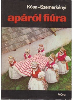 Kósa László, Szemerkényi Ágnes - Apáról fiúra Kósa László, Szemerkényi Ágnes - Apáról fiúra, Budapest 1973 antikvár könyv