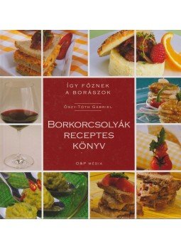 Őszy-Tóth Gábriel - Borkorcsolyák receptes könyv Őszy-Tóth Gábriel - Borkorcsolyák receptes könyv, 2011 antikvár könyv