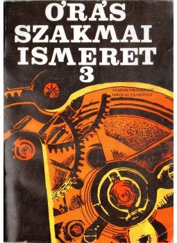 Vályi Huba - Órás szakmai ismeret 3. Vályi Huba - Órás szakmai ismeret 3., Budapest 1975 antikvár könyv