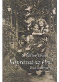 Schäffer Erzsébet - Káprázat az élet! (dedikált)