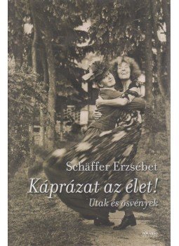 Schäffer Erzsébet - Káprázat az élet! (dedikált) Schäffer Erzsébet - Káprázat az élet! (dedikált), Budapest 2012 antikvár könyv