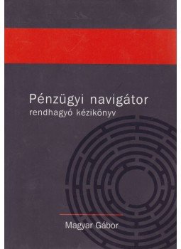 Magyar Gábor - Pénzügyi navigátor Magyar Gábor - Pénzügyi navigátor, Budapest 2007 antikvár könyv