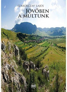 Szakolczay Lajos - Jövőben a múltunk Szakolczay Lajos - Jövőben a múltunk, null 2017 antikvár könyv