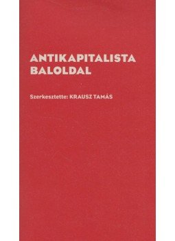 Krausz Tamás - Antikapitalista baloldal,  2016 antikvár könyv