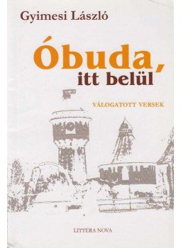 Gyimesi László - Óbuda, itt belül (dedikált) Gyimesi László - Óbuda, itt belül (dedikált), Budapest 2006 antikvár könyv