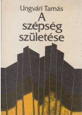 Ungvári Tamás - A szépség születése