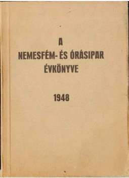 Somogyi Iván Dr., Kárpáti László, Benke Oszkár, Gosztonyi János, Major István - A nemesfém- és órásipar évkönyve 1948,  1948 antikvár könyv