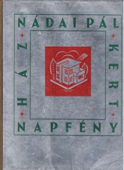 Nádai Pál - Ház, kert, napfény Nádai Pál - Ház, kert, napfény, Budapest 0 antikvár könyv