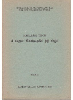 Madarász Tibor - A magyar államigazgatási jog alapjai, Budapest 1989 antikvár könyv
