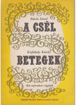 Eötvös József, Kisfaludy Károly - A csel - Betegek Eötvös József, Kisfaludy Károly - A csel - Betegek, Budapest 1975 antikvár könyv