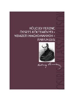 Kölcsey Ferenc - KÖLCSEY FERENC ÖSSZES KÖLTEMÉNYEI - NEMZETI HAGYOMÁNYOK - PARAINESIS,  2008 antikvár könyv