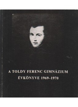 Pataki Gyula, Dr. Zádor Andrásné, Tóbiás Áron - A Toldy Ferenc Gimnázium évkönyve 1969-1970, Budapest 1970 antikvár könyv