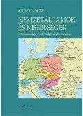Arday Lajos - Nemzetállamok és kisebbségek - Történelem és identitás Közép-Európában