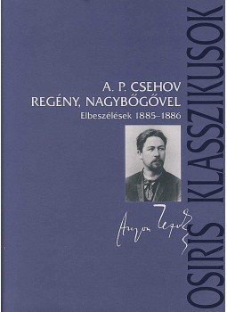 Anton Pavlovics Csehov - Regény, nagybőgővel Anton Pavlovics Csehov - Regény, nagybőgővel, Budapest 2007 antikvár könyv