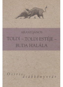 Arany János - Toldi / Toldi estéje / Buda halála Arany János - Toldi / Toldi estéje / Buda halála, Budapest 2009 antikvár könyv