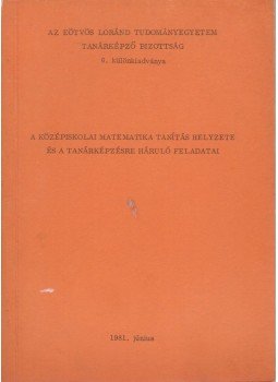 Székely György - A középiskolai matematika tanítás helyzete és a tanárképzésre háruló feladatai, Budapest 1981 antikvár könyv