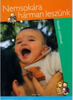 Montse Rodríguez - Nemsokára hárman leszünk Montse Rodríguez - Nemsokára hárman leszünk, 2005 antikvár könyv