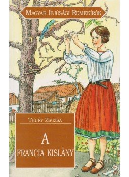 Thury Zsuzsa - A francia kislány Thury Zsuzsa - A francia kislány, Budapest 1998 antikvár könyv