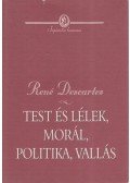 Descartes, René - Test és lélek, morál, politika, vallás