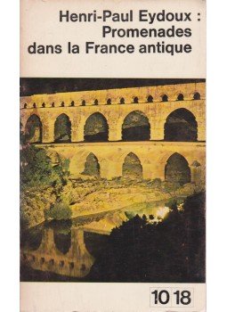 Henri-Paul Eydoux - Promenades dans la France antique, Paris 1965 antikvár könyv