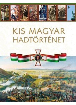 Hermann Róbert - Kis magyar hadtörténet Hermann Róbert - Kis magyar hadtörténet, 2013 antikvár könyv