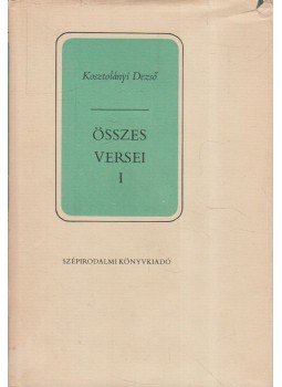 Kosztolányi Dezső - Kosztolányi Dezső összes versei I. kötet Kosztolányi Dezső - Kosztolányi Dezső összes versei I. kötet, Budapest 1984 antikvár könyv