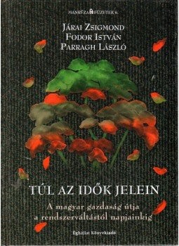 Járai Zsigmond, Fodor István, Parragh László - Túl az idők jelein (dedikált) Járai Zsigmond, Fodor István, Parragh László - Túl az idők jelein (dedikált), Budapest 2008 antikvár könyv