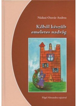 Nádasi, Ozsvár Andrea - Kőből készült emeletes nadrág Nádasi, Ozsvár Andrea - Kőből készült emeletes nadrág, null 2017 antikvár könyv