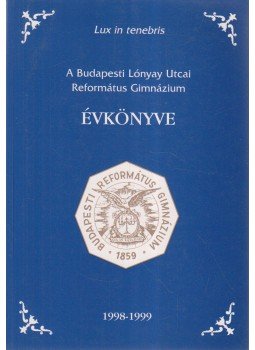 Szabó Julianna - A Budapesti Lónyay Utcai Református Gimnázium évkönyve 1998-1999,  1999 antikvár könyv