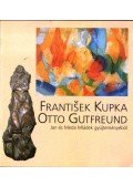 Gellér Katalin - Frantisek Kupka - Otto Gutfreund Jan és Meda Mládek gyűjteményéből