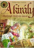 Virágvölgyi András - A király - Hunyadi Mátyás arcai