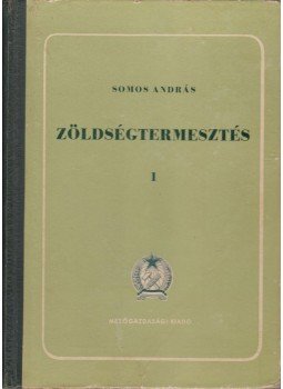 Somos András - Zöldségtermesztés 1. Somos András - Zöldségtermesztés 1., Budapest 1955 antikvár könyv