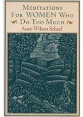Schaef, Anne Wilson - Meditations for Women Who Do Too Much