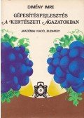 Dimény Imre - Gépesítésfejlesztés a kertészeti ágazatokban