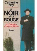 Catherine Nay - Le noir et le rouge ou l'histoire d'une ambition