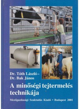 Dr. Tóth László, Bak János - A minőségi tejtermelés technikája Dr. Tóth László, Bak János - A minőségi tejtermelés technikája, Budapest 2001 antikvár könyv