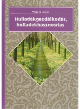 Vermes László - Hulladékgazdálkodás, hulladékhasznosítás, Budapest 1998 antikvár könyv